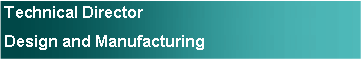 Text Box: Technical DirectorDesign and Manufacturing